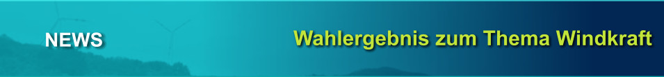 Wahlergebnis zum Thema Windkraft NEWS