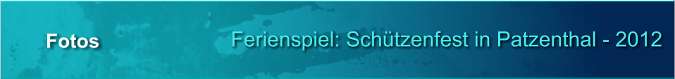 Ferienspiel: Schtzenfest in Patzenthal - 2012 Fotos