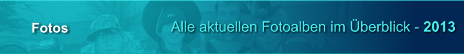 Alle aktuellen Fotoalben im berblick - 2013 Fotos