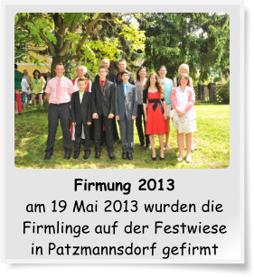 Firmung 2013 am 19 Mai 2013 wurden die Firmlinge auf der Festwiese in Patzmannsdorf gefirmt