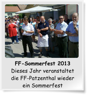 FF-Sommerfest 2013 Dieses Jahr veranstaltet die FF-Patzenthal wieder ein Sommerfest
