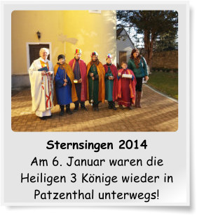 Sternsingen 2014 Am 6. Januar waren die Heiligen 3 Knige wieder in Patzenthal unterwegs!