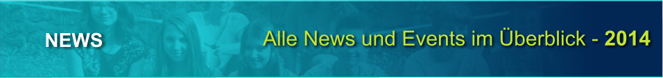 Alle News und Events im berblick - 2014 NEWS