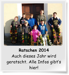 Ratschen 2014 Auch dieses Jahr wird geratscht. Alle Infos gibts hier!