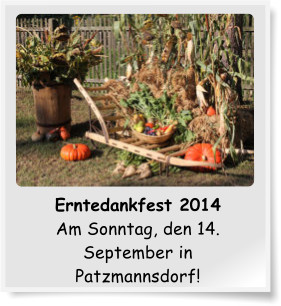 Erntedankfest 2014 Am Sonntag, den 14. September in Patzmannsdorf!