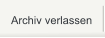 Archiv verlassen
