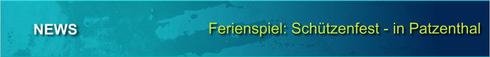 Ferienspiel: Schtzenfest - in Patzenthal NEWS