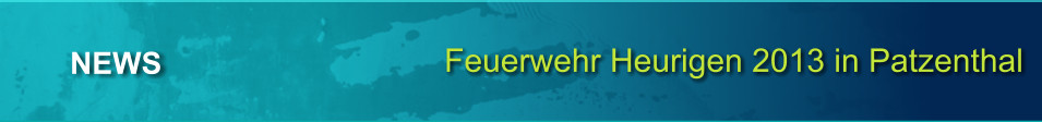 Feuerwehr Heurigen 2013 in Patzenthal NEWS